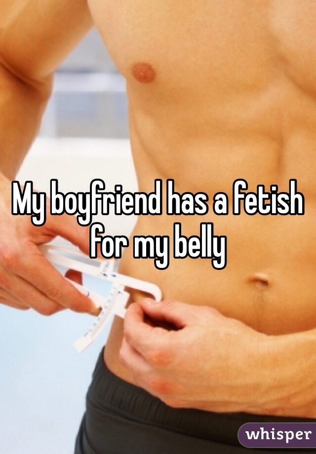 My boyfriend has a fetish